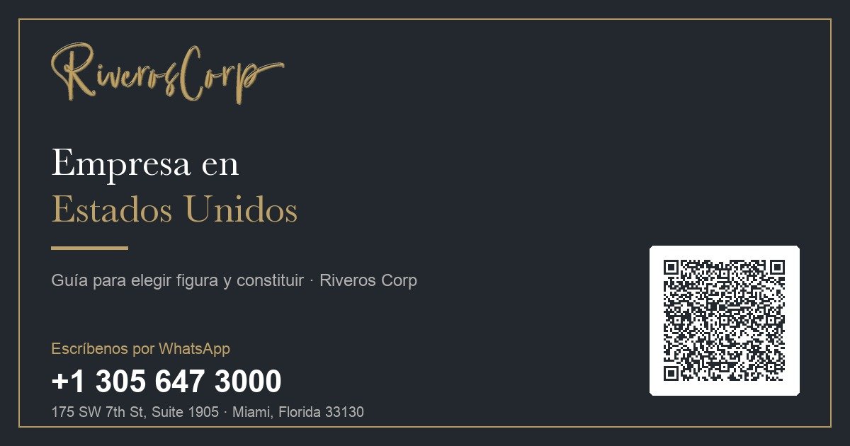 Empresa en Estados Unidos — guía de Riveros Corp para elegir figura legal y constituir en Florida